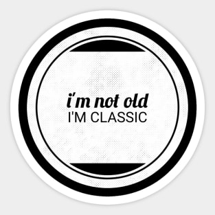 im not old im classic 32 Sticker